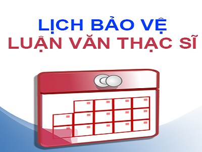 Lịch bảo vệ luận văn Thạc sỹ ngày 07/9/2022